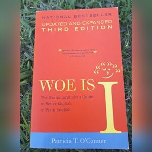 Woe Is I: The Grammarphobe’s Guide to Better English in Plain EnglishUpdated &